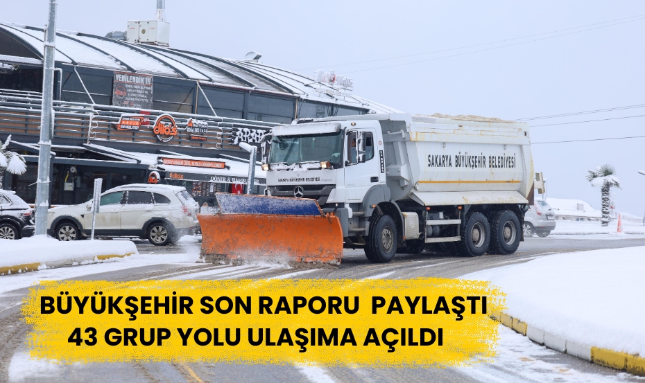 Büyükşehir Son Raporu Paylaştı: 43 Grup Yolu Ulaşıma Açıldı 