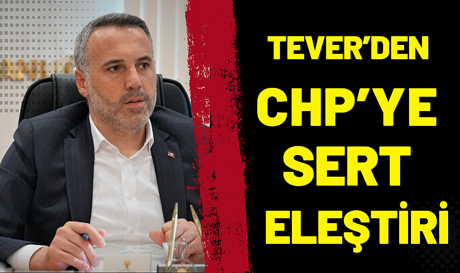 Tever'den CHP'ye Sert Eleştiri 