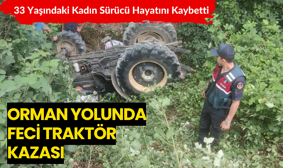 Erenler’de Orman Yolunda Feci Traktör Kazası 