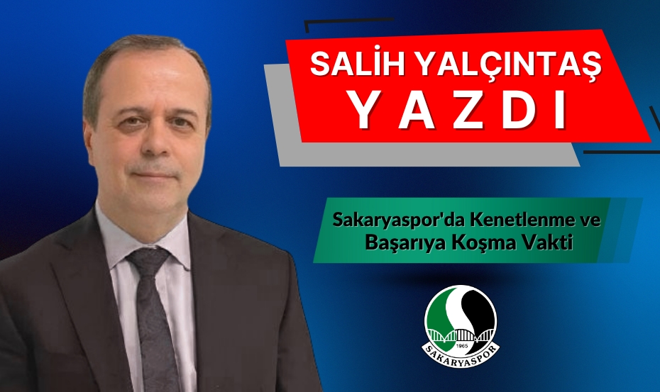 Sakaryaspor'da Kenetlenme ve Başarıya Koşma Vakti 