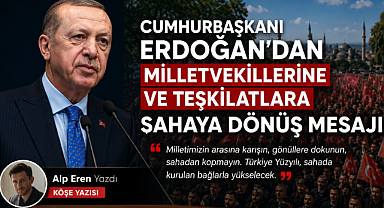Cumhurbaşkanı Erdoğan'dan Milletvekillerine ve Teşkilatlara Sahaya Dönüş Mesajı 