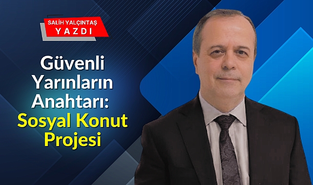Güvenli Yarınların Anahtarı: Sosyal Konut Projesi